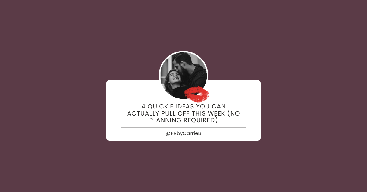 4 Quickie Ideas You Can Actually Pull Off This Week (No Planning Required)